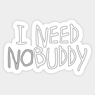 I need nobuddy (nobody) Sticker